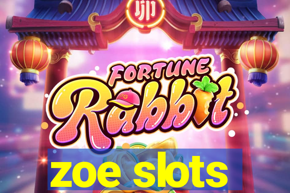 zoe slots